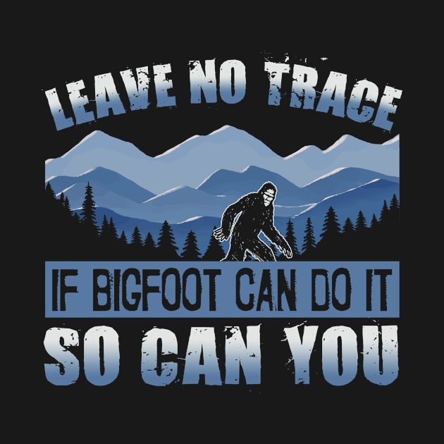 Leave No Trace If Bigfoot Can Do It So Can You Funny Camping by Name&God