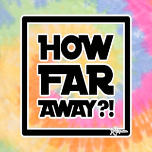 How far away T-Shirt