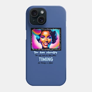 You have chemistry, you just need Timing...(ebony power) Phone Case