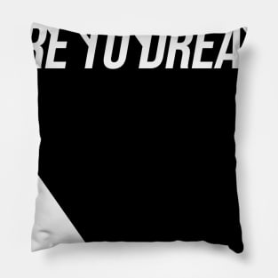 dare to dream Pillow