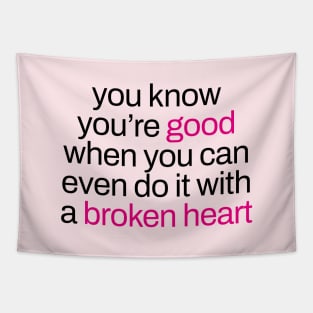 you're good even with a broken heart Tapestry