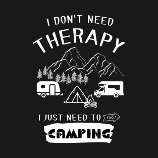 I Don't Need Therapy I Just Need To Go Camping T-Shirt