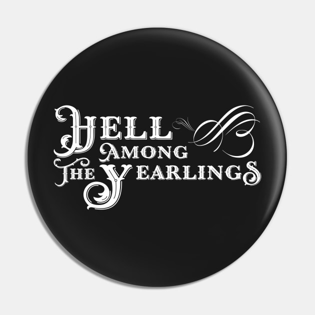 Hell Among The Yearlings Pin by blackjackdavey