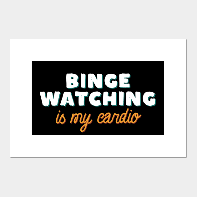 Binge Watching Funny Quote - Binge Watching - Posters and Art Prints | TeePublic Binge Watching Funny Quote - Binge Watching - Posters and Art Prints | TeePublic