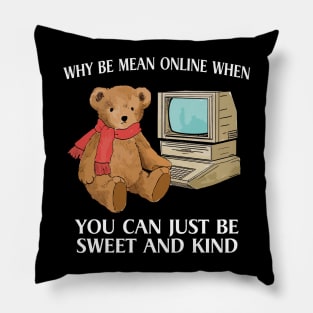 Why Be Mean Online, When You Can Just Be Sweet And Kind, Internet Bear Funny Pillow