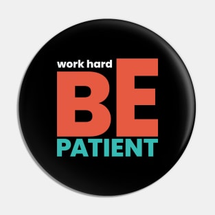 work hard be patient Pin