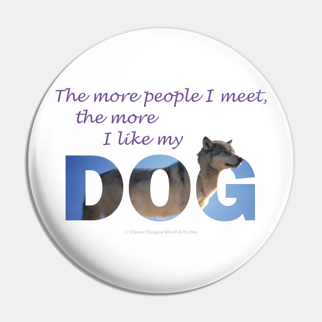 The more people I meet the more I like my dog - Husky oil painting wordart Pin by DawnDesignsWordArt