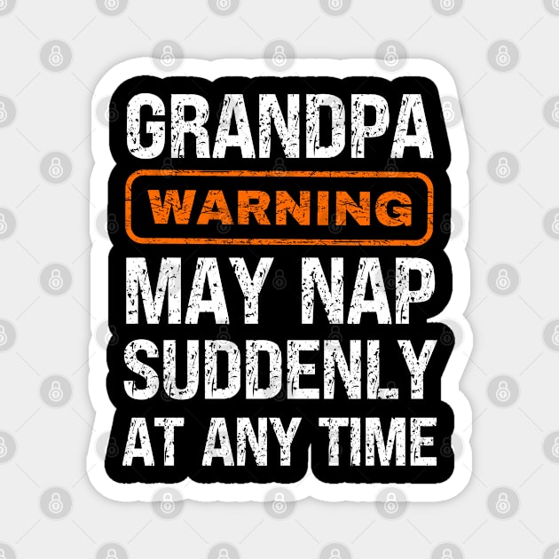 Grandpa Warning May Nap Suddenly At Any Time Magnet by Fashion planet