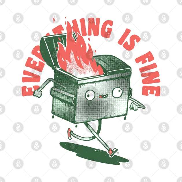Everything Is Fine Dumpster On Fire Funny Quote Burnning by vo_maria
