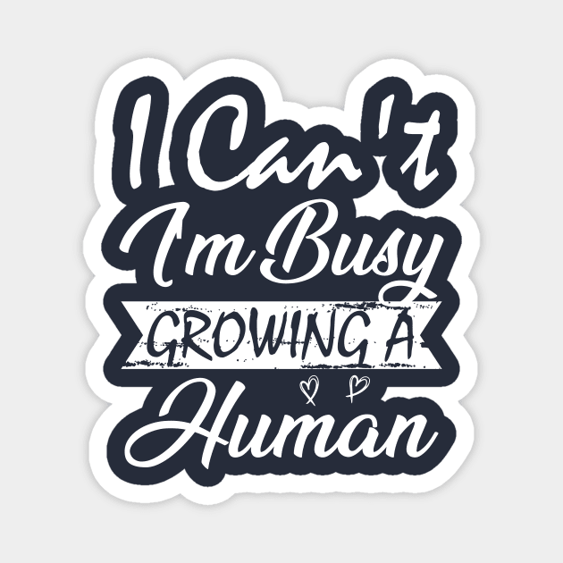 I Can't I'm Busy Growing A Human Magnet by printalpha-art