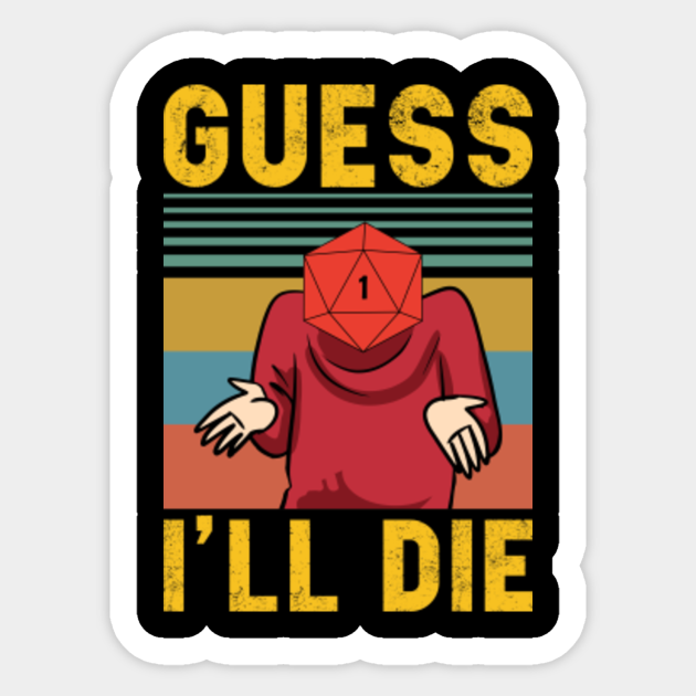 Guess I Will Die Guess - | TeePublic MX