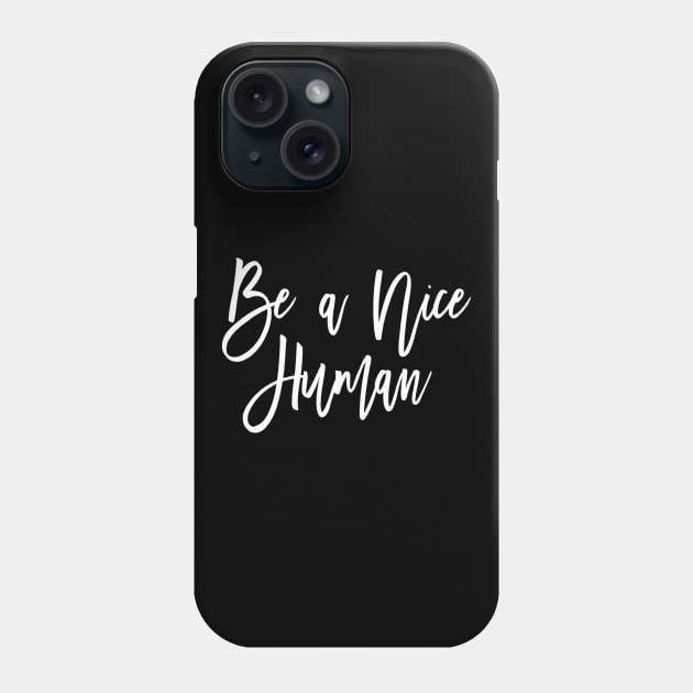 Be a nice human Phone Case by Motivation King