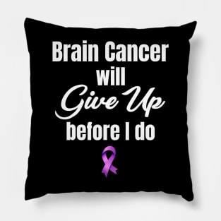 Brain Cancer Will Give Up Before I Do Survivor Glioblastoma Pillow