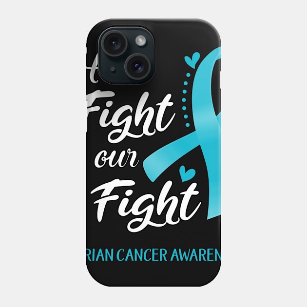 Her Fight is Our Fight Ovarian Cancer Awareness Support Ovarian Cancer Warrior Gifts Phone Case by ThePassion99