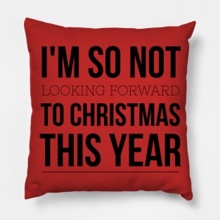 I'm SO not looking forward to Christmas this year Pillow