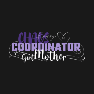 Funny Sassy Chaos Coordinator Design for Mom's with daughters T-Shirt