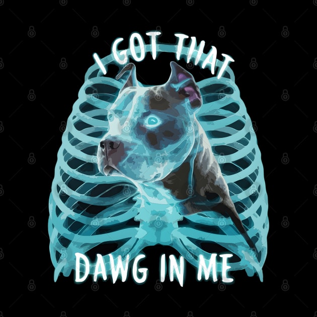 Pitbull Funny Meme I Got That Dawg In Me Xray Pitbull Lover by TopTees