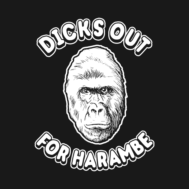 Dicks Out For Harambe Shirt by dumbshirts