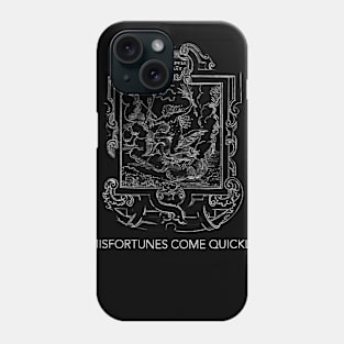 Misfortunes Come Quickly Phone Case