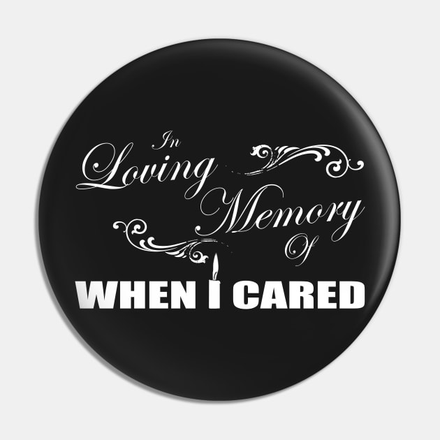 In Loving Memory Of When I Cared Pin by TheFlying6