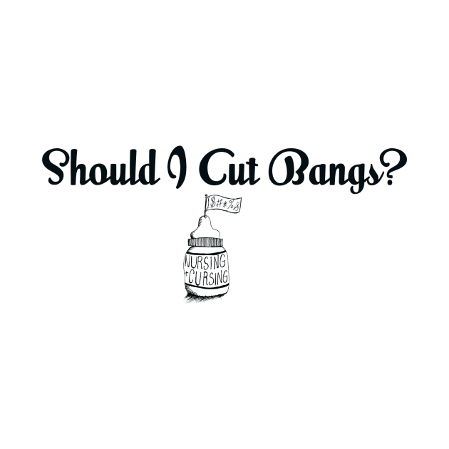 Should I Cut Bangs? by Nursing & Cursing Podcast