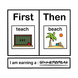 First Teach Then Beach I Am Earning A Summer Break T-Shirt