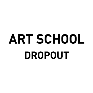 Art School Dropout T-Shirt