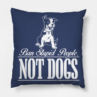 Ban Stupid People Not Dog Pillow