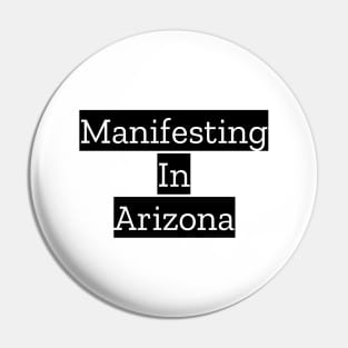 Manifesting In Arizona Pin