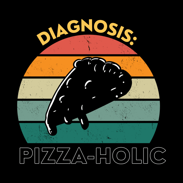 Diagnosis Pizza-Holic Funny Pizza Lover by DesignArchitect