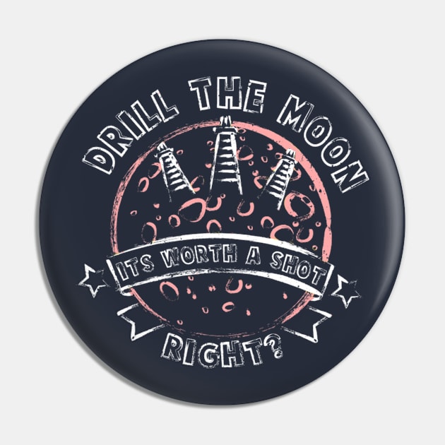 Drill the Moon Pin by MarshallWest