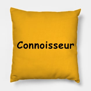 Connoisseur — black text Pillow