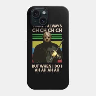 I Don't Always CH CH CH But When I Do I Ah Ah Ah Phone Case