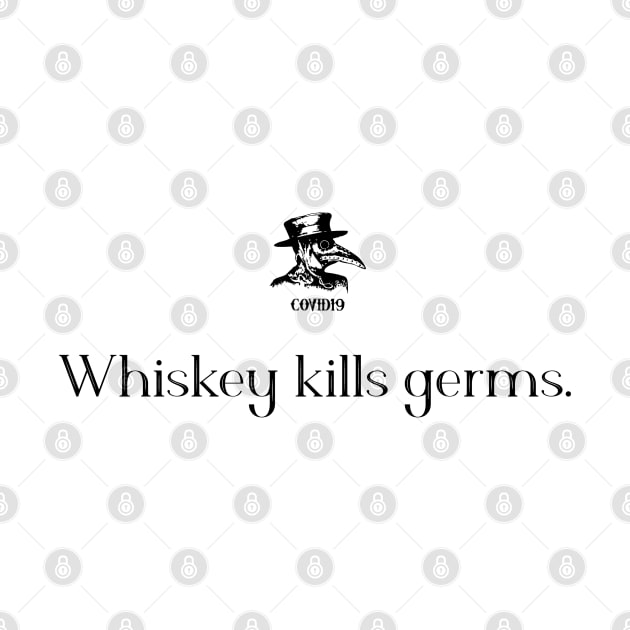 Whiskey Kills Germs by COVIDWear