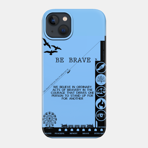 BE BRAVE BE DAUNTLESS - Divergent - Phone Case