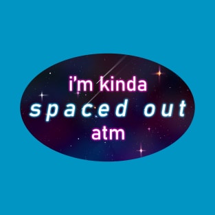 i'm kinda spaced out atm T-Shirt