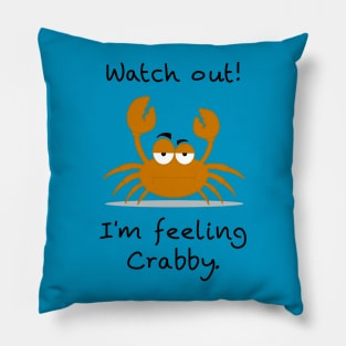 Watch Out! I'm feeling Crabby. Pillow