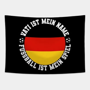 VATI IST MEIN NAME FUSSBALL IST MEIN SPIEL FUSSBALL VATER Tapestry