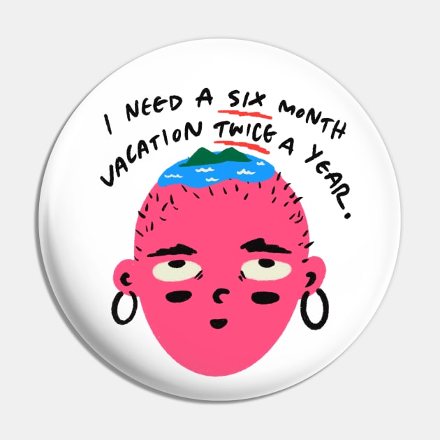 I Need a Six Month Vacation Twice a Year Funny Quote Pin by MissRoutine