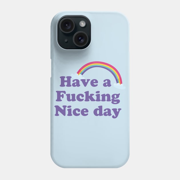 Have A Fucking Nice Day Funny Cute Gift Phone Case by koalastudio