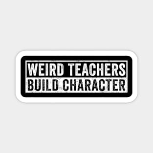 Weird Teachers Build Character Magnet