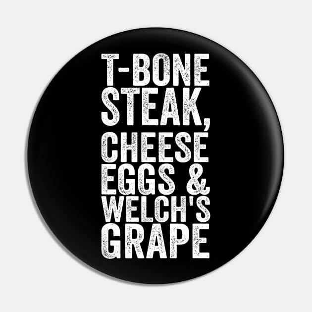 T-Bone Steak, Cheese Eggs & Welch's Grape - Text Style White Font Pin by Ipul The Pitiks