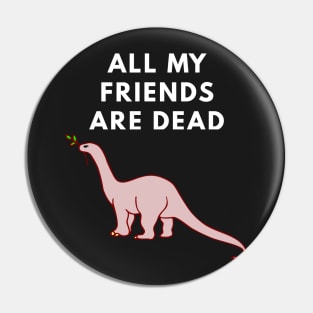 All My Friends Are Dead Pin