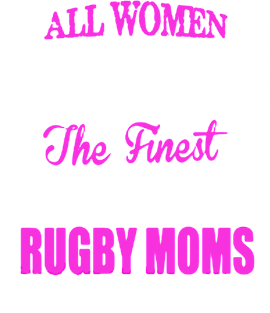 Finest Women Become Rugby Moms Magnet