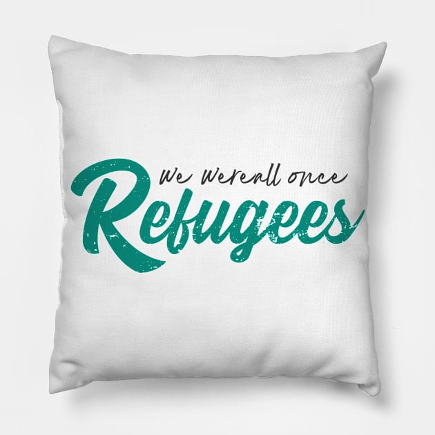 'We Were All Once Refugees' Refugee Care Shirt Pillow by ourwackyhome