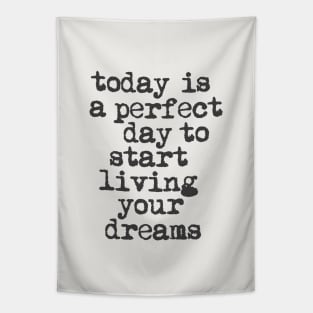 Today is a Perfect Day to Start Living Your Dreams in Black and White Tapestry