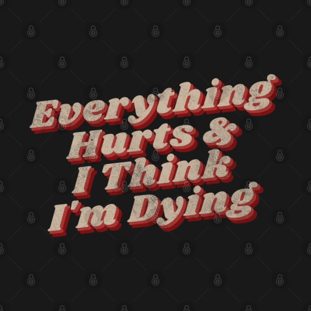 Everything hurts and i think i’m dying by denkanysti