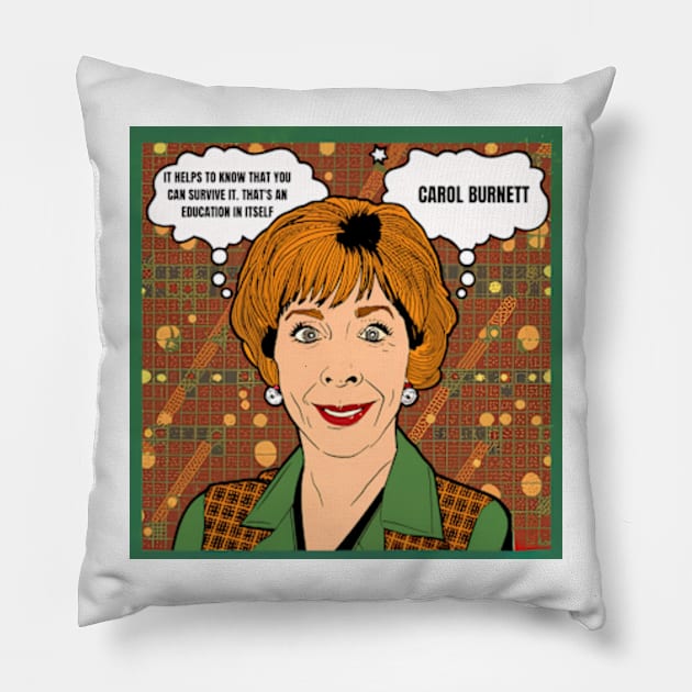 It helps to know that you can survive it. That's an education in itself - carol burnett, the carol burnett show, carol burnett show complete series Pillow by StyleTops