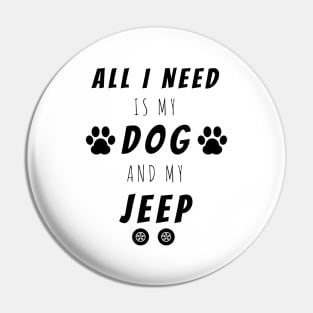 All I Need Is My Dog And My Jeep, Cute Funny Gift Pin