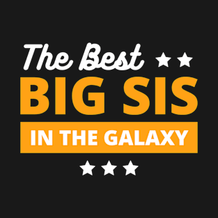 best big sis in the galaxy - best big sis gift T-Shirt